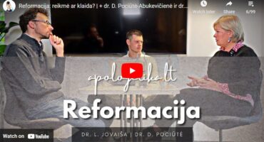 Reformacija: reikmė ar klaida? | + dr. D. Pociūtė-Abukevičienė ir dr. L. Jovaiša
