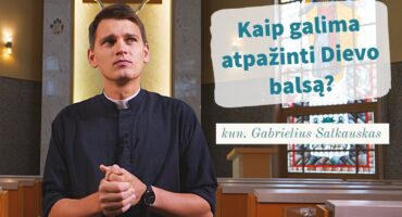 Read more about the article Kaip galima atpažinti Dievo balsą? kun. Gabrielius Satkauskas