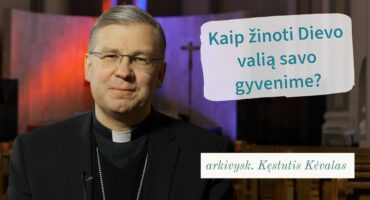 Read more about the article Kaip žinoti Dievo valią savo gyvenime? arkivysk. Kęstutis Kėvalas 