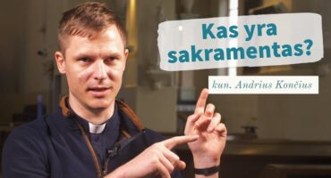 Read more about the article Kas yra sakramentas? kun. Andrius Končius