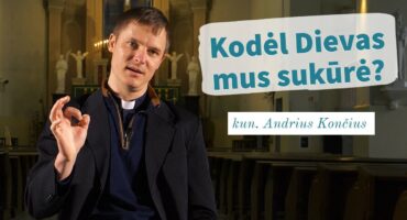 Read more about the article Kodėl Dievas mus sukūrė? kun. Andrius Končius (antra dalis)