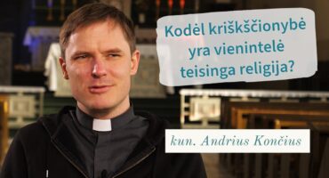 Read more about the article Kodėl kriškščionybė yra vienintelė teisinga religija? kun. Andrius Končius