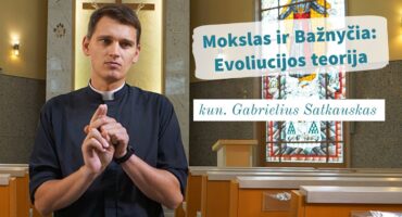 Read more about the article Mokslas ir Bažnyčia: Evoliucijos teorija – kun. Gabrielius Satkauskas