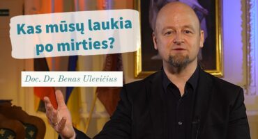 Read more about the article Kas mūsų laukia po mirties? Doc. Dr. Benas Ulevičius