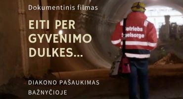 Read more about the article Eiti per gyvenimo dulkes. Dokumentinis filmas apie diakonatą