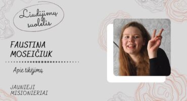 Read more about the article Liudijimų suolelis││Faustina││Apie tikėjimą