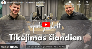 Read more about the article Tikėjimas šiandien | + arkivysk. K. Kėvalas