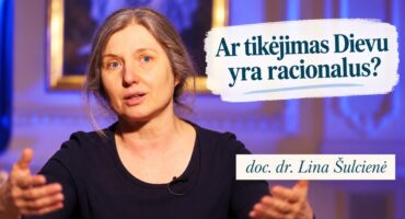 Read more about the article Ar tikėjimas Dievu yra racionalus? doc. dr. Lina Šulcienė 