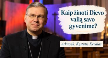 Read more about the article Kaip žinoti Dievo valią savo gyvenime? arkivysk. Kęstutis Kėvalas 