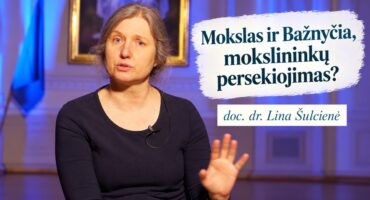 Read more about the article Mokslas ir Bažnyčia, mokslininkų persekiojimas? doc. dr. Lina Šulcienė