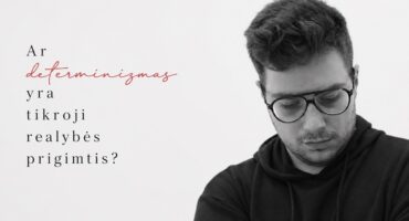 Read more about the article Ar viskas nulemta ir laisva valia neegzistuoja?